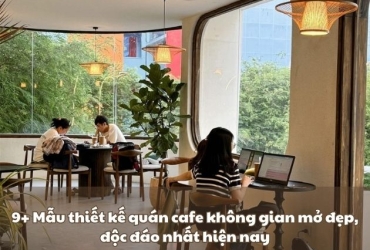 9+ Mẫu thiết kế quán cafe không gian mở đẹp, độc đáo nhất hiện nay