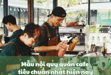 Mẫu nội quy quán cafe tiêu chuẩn nhất hiện nay