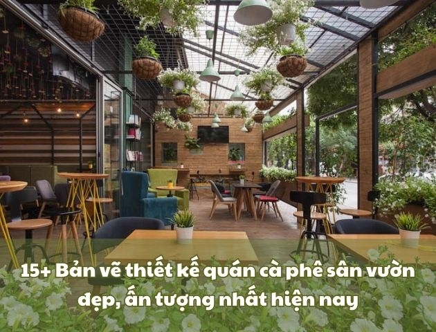15+ Bản vẽ thiết kế quán cà phê sân vườn đẹp nhất 2026