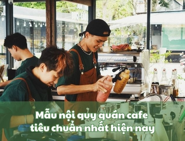 Mẫu nội quy quán cafe tiêu chuẩn nhất hiện nay