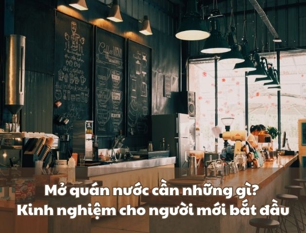 Mở quán nước cần những gì? Kinh nghiệm cho người mới bắt đầu